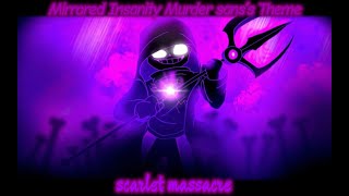 Scarlet Massacre-Mirrored Insanity Murder!sans's Original Theme(Murder!sans vs Mirror himself)