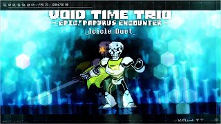 【Void Time Trio】- [ Epic!Papyrus Encounter ] 『 Icicle duet 』