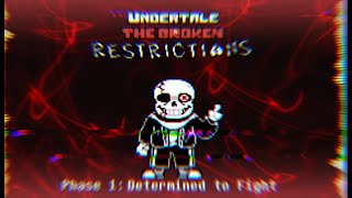 Undertale: The Broken Restrictions - Phase 1: Determined To Fight