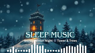 Relaxing Sleep Music for Deep Rest & Calm | Snowy Winter Night ❄️ Tower & Trees