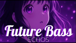 🎵| ECHOS | Future Bass MIX [2025]