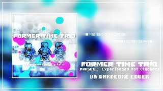 [ Former time trio ] - Phase1 - Experienced Not Slackers [ UK Hardcore Cover ]