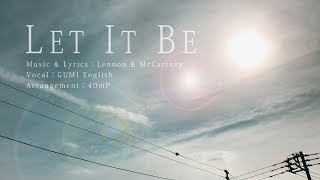 【GUMI English】 Let it be 【Cover】