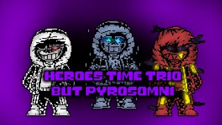 Heores Time Trio But Pyrosomni Phase1
