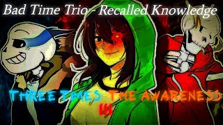 Bad Time Trio: Recalled Knowledge - Phase 1 - Three Times The Awareness III (My Take) | [+FLM]