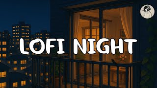 Lofi night , chill vibes lofi , lofi relax , lofi hiphop , lofi chill , lofi music , cozy music